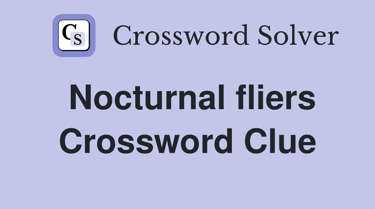 Nocturnal fliers Crossword Clue