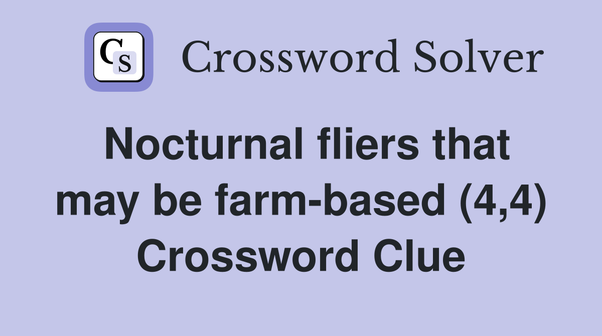 Nocturnal fliers that may be farm-based (4,4) Crossword Clue