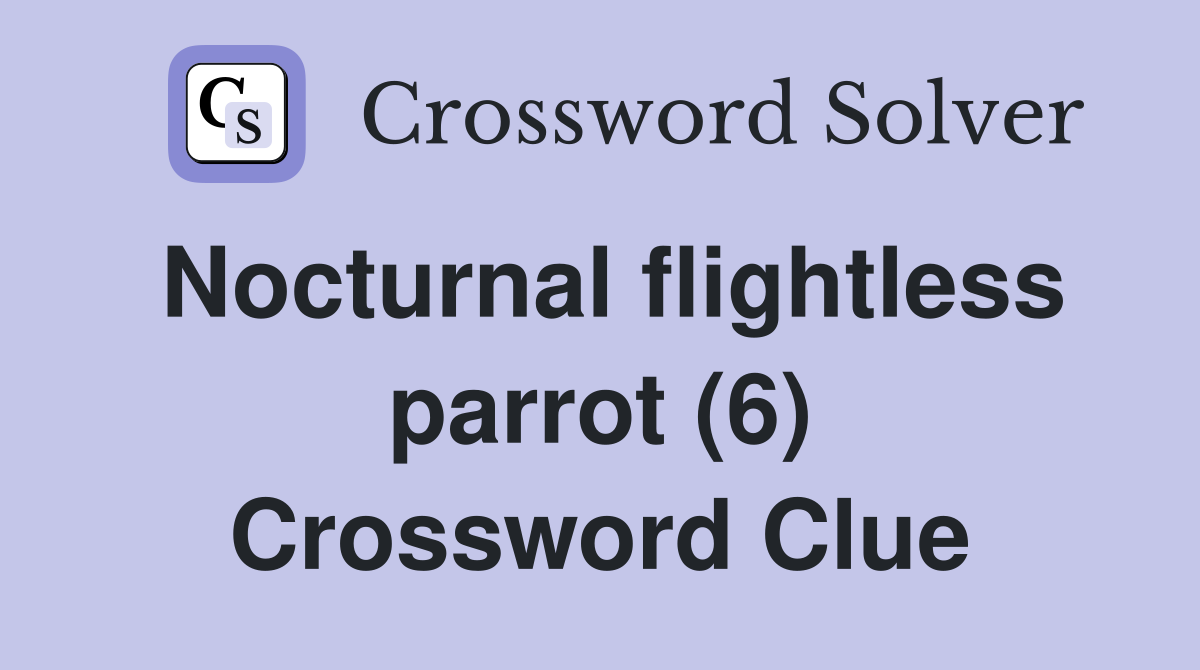 Nocturnal flightless parrot (6) Crossword Clue
