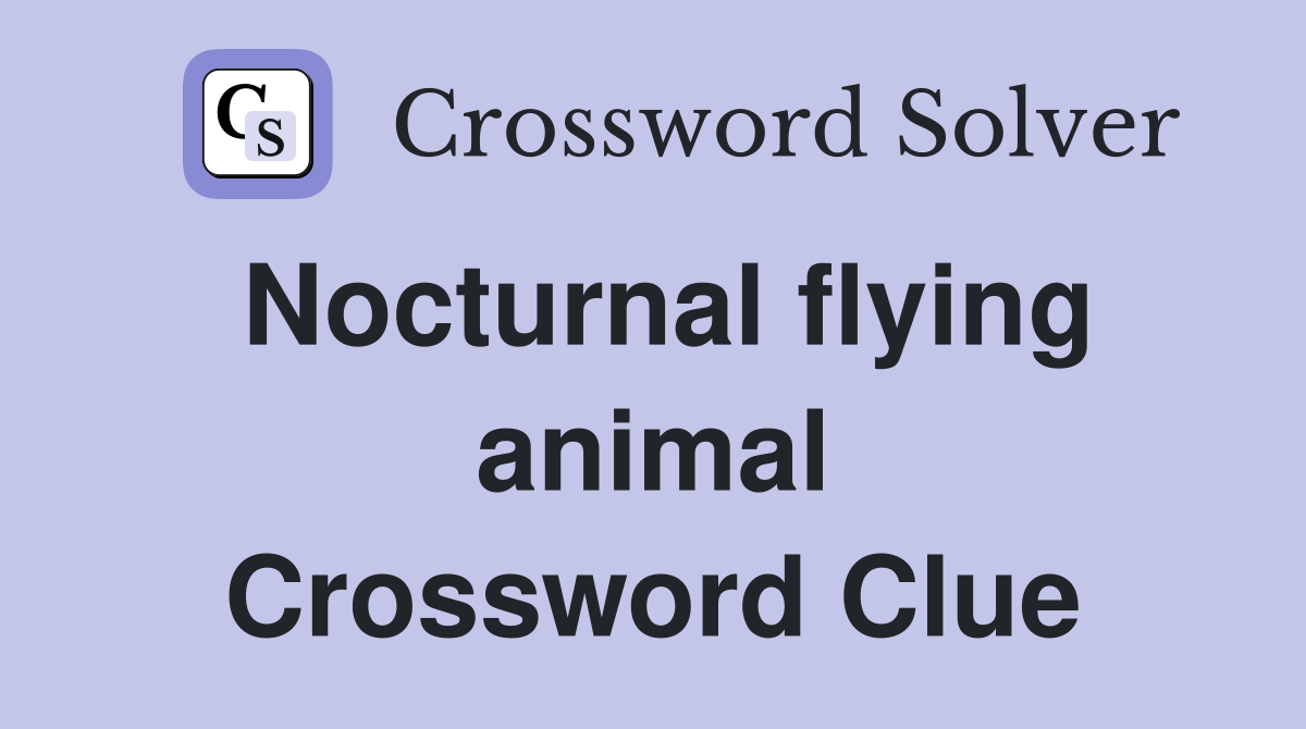 Nocturnal flying animal Crossword Clue
