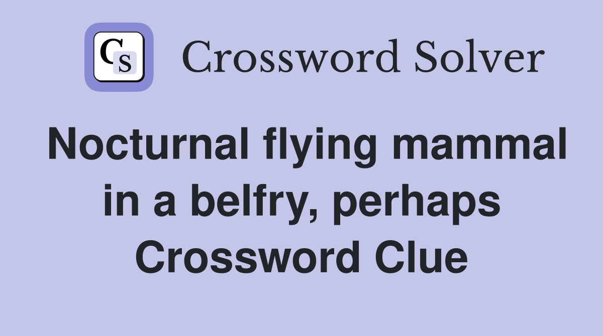 Nocturnal flying mammal in a belfry, perhaps Crossword Clue