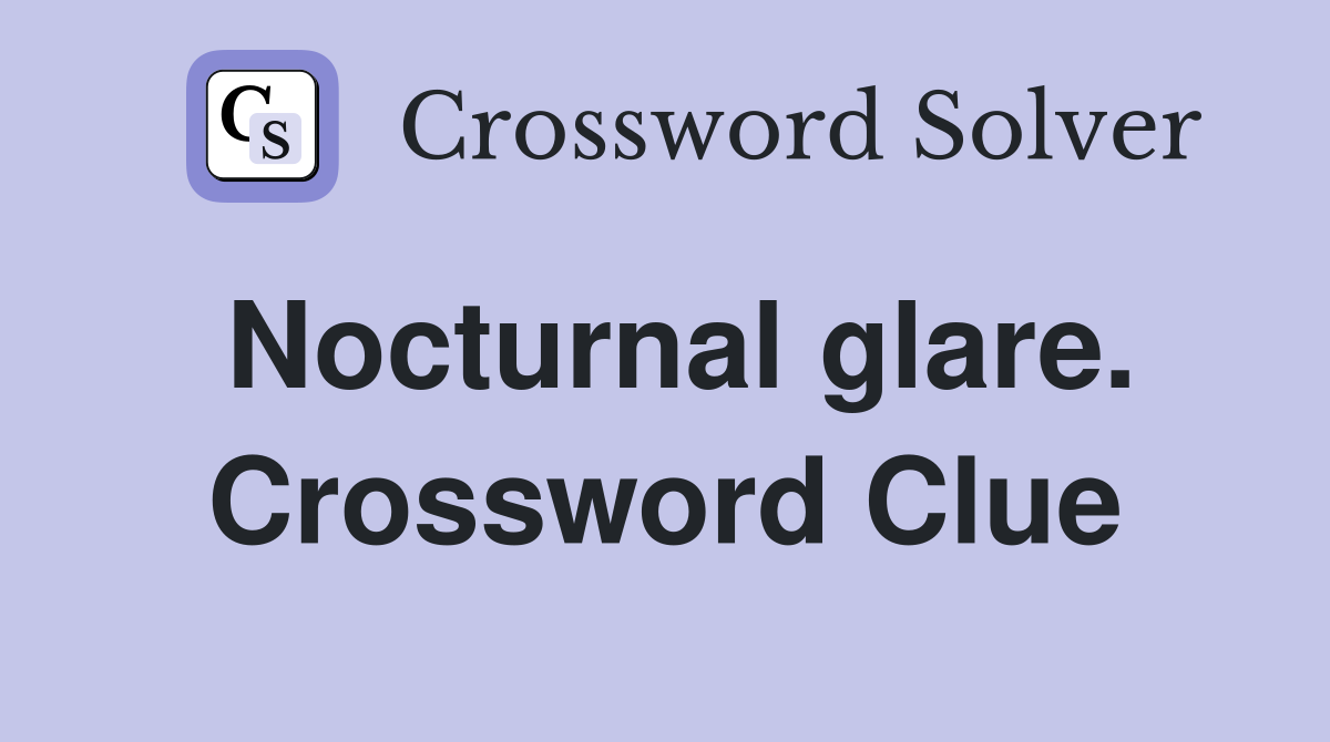Nocturnal glare. Crossword Clue
