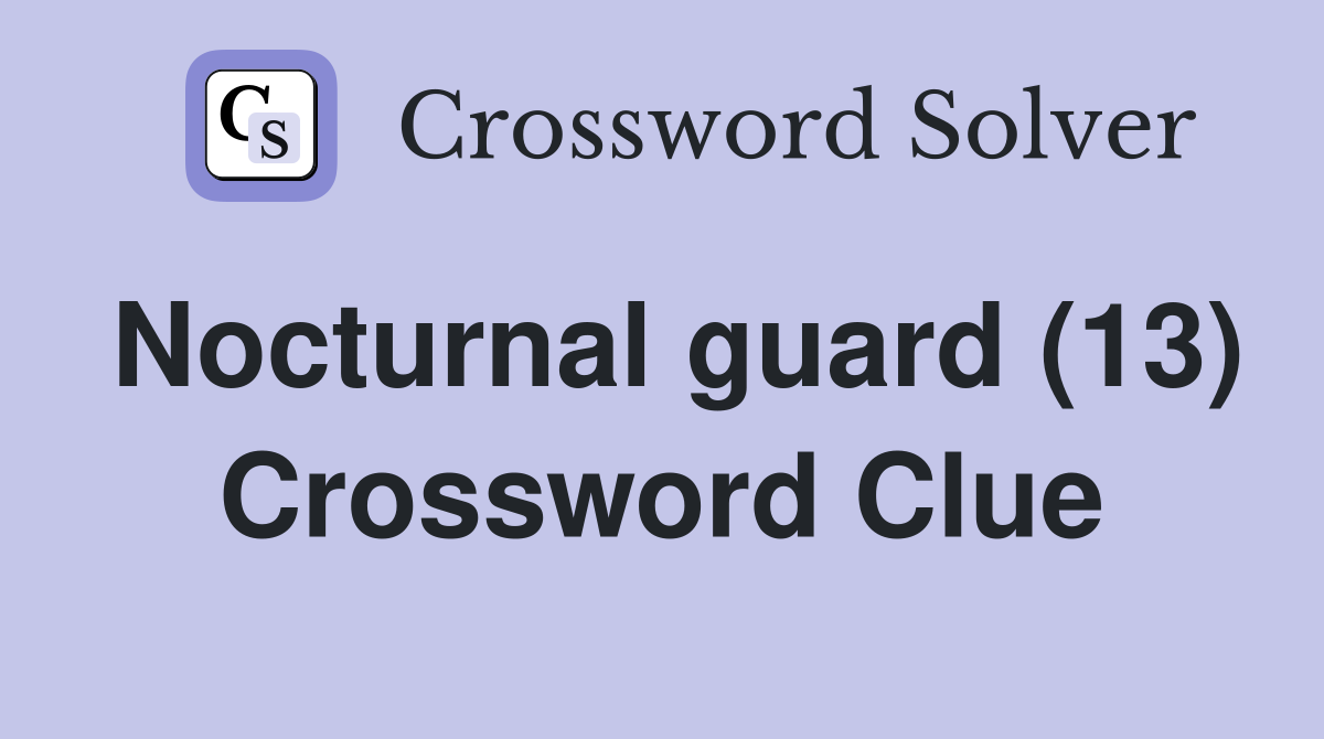Nocturnal guard (13) Crossword Clue