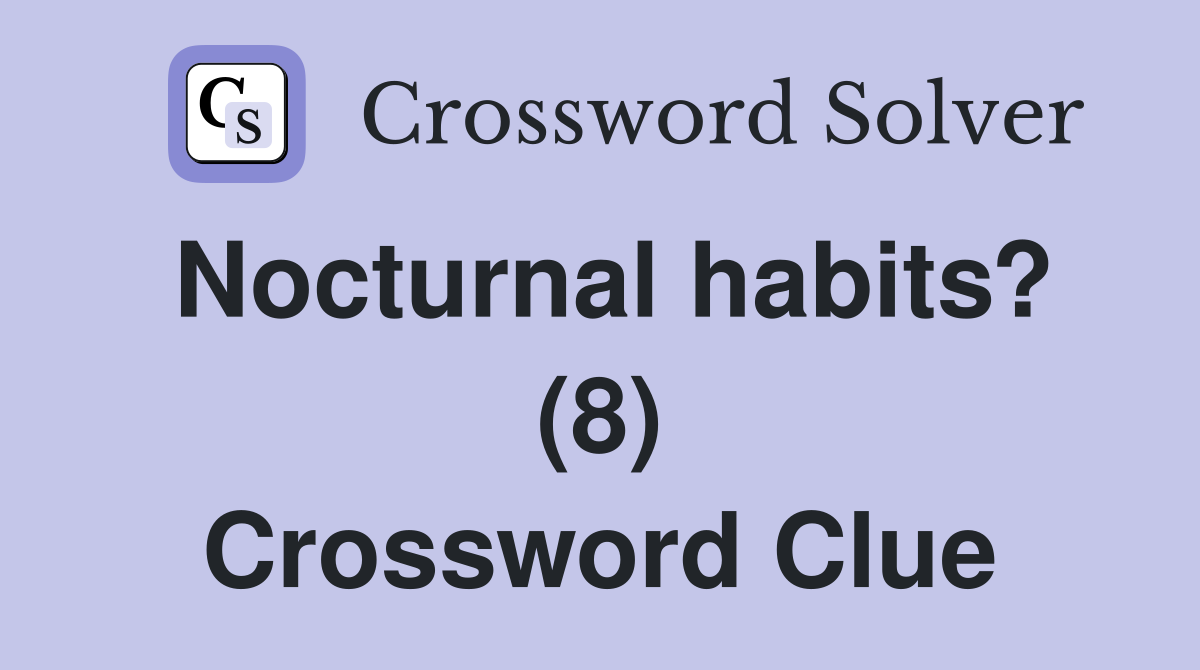 Nocturnal habits? (8) Crossword Clue