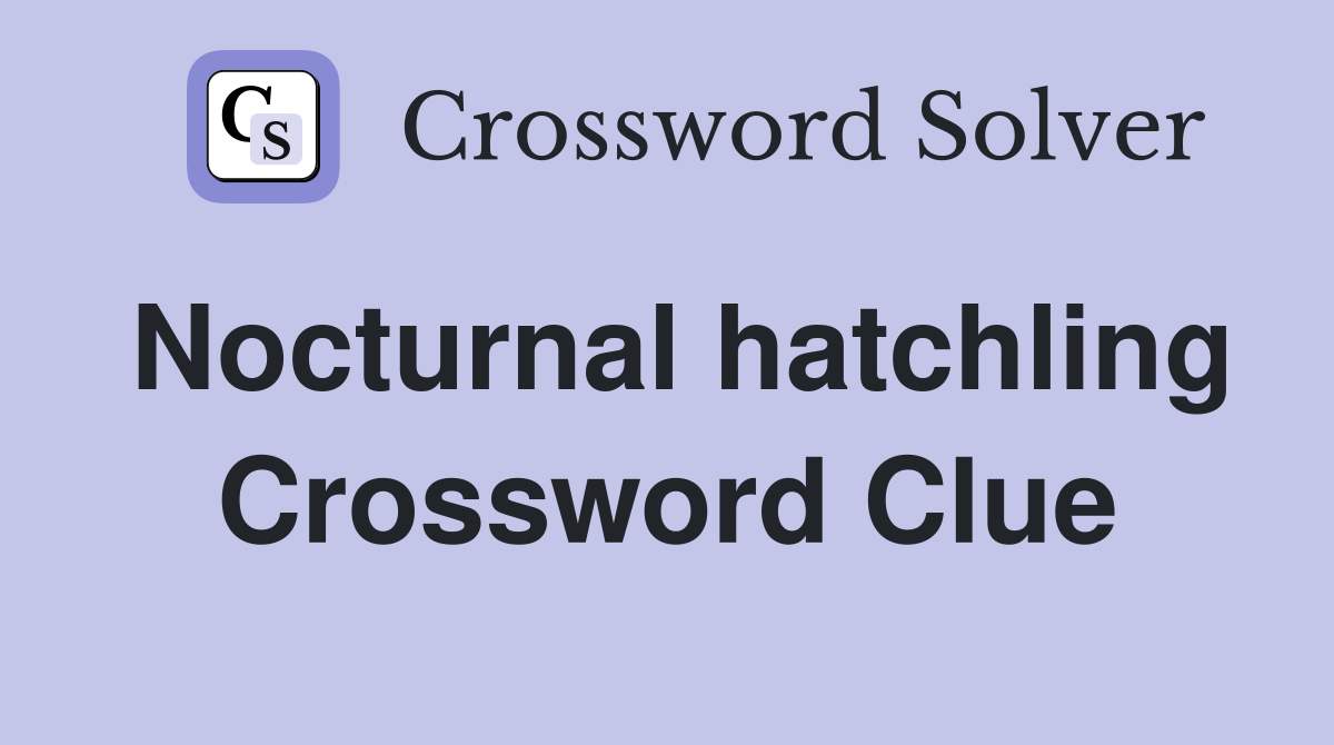 Nocturnal hatchling Crossword Clue