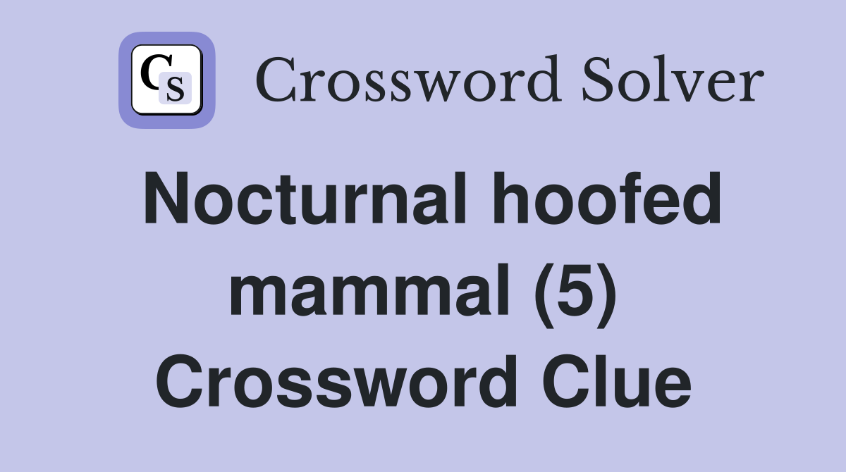 Nocturnal hoofed mammal (5) Crossword Clue