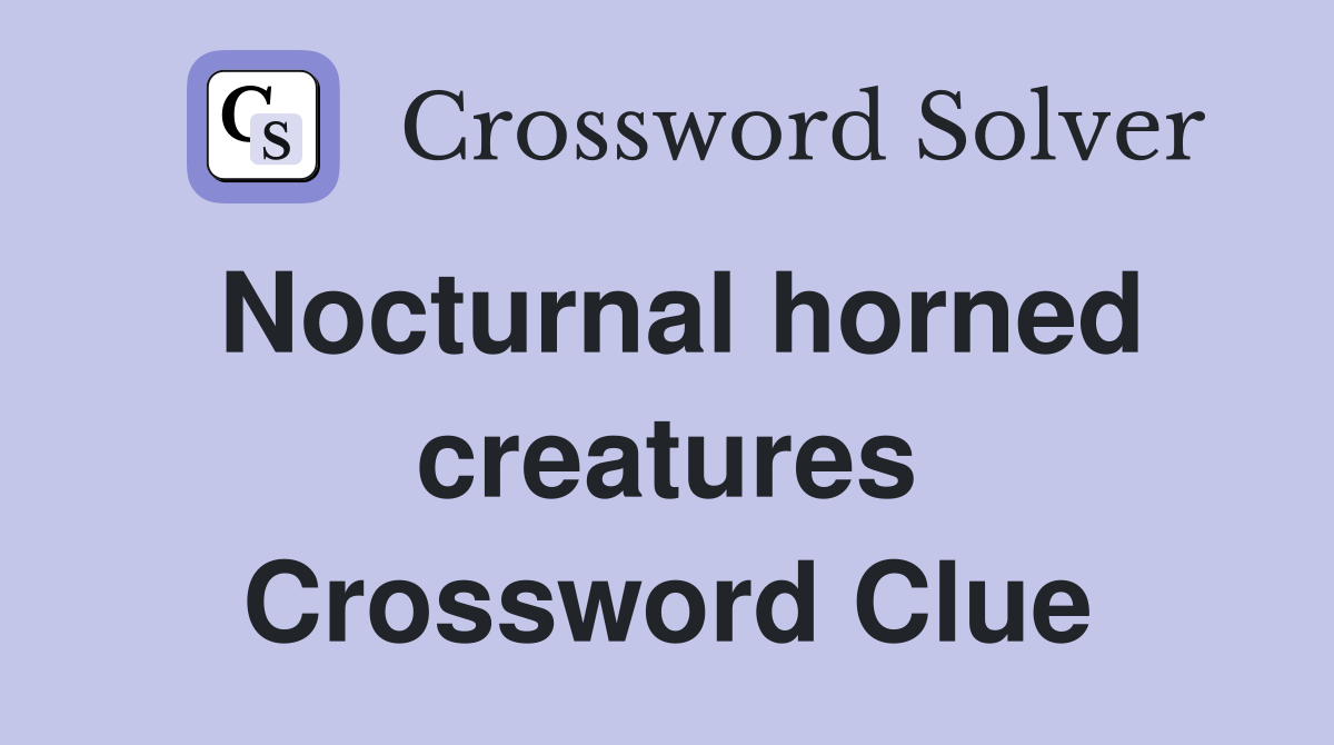 Nocturnal horned creatures Crossword Clue