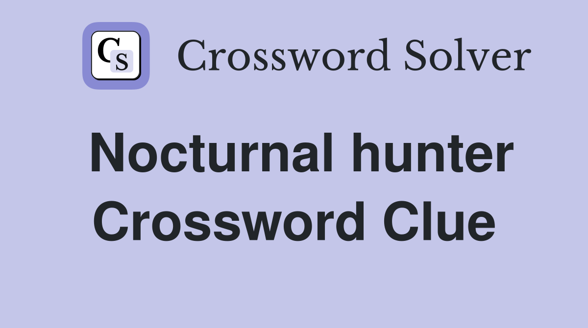 Nocturnal hunter Crossword Clue