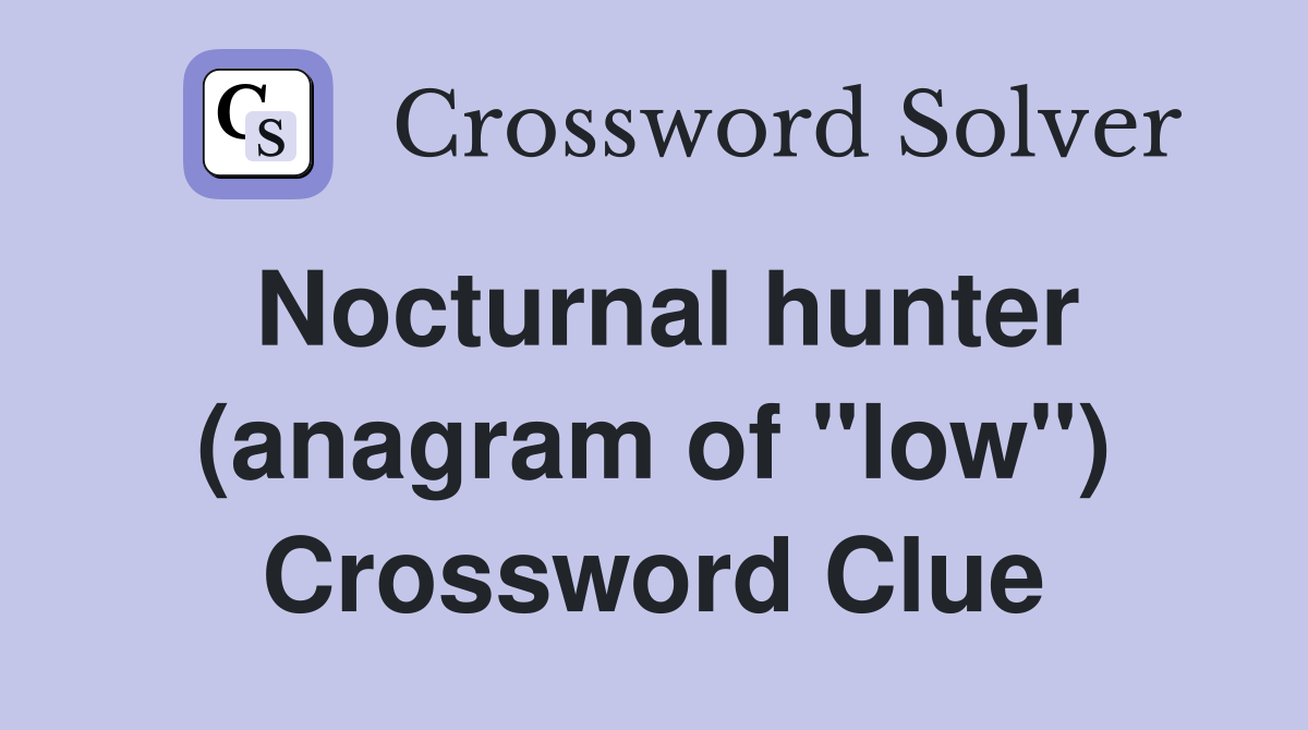 Nocturnal hunter (anagram of "low") Crossword Clue