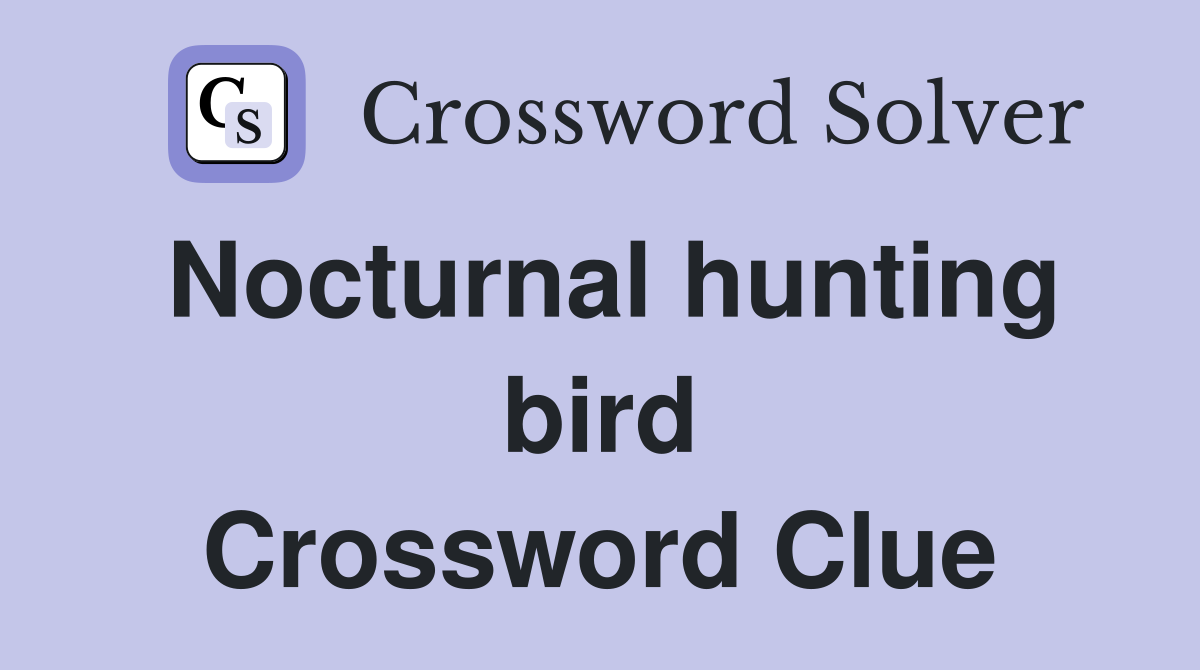 Nocturnal hunting bird Crossword Clue