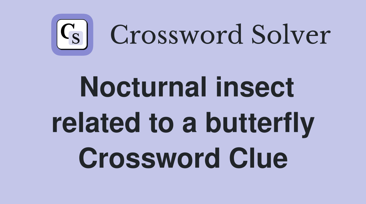 Nocturnal insect related to a butterfly Crossword Clue