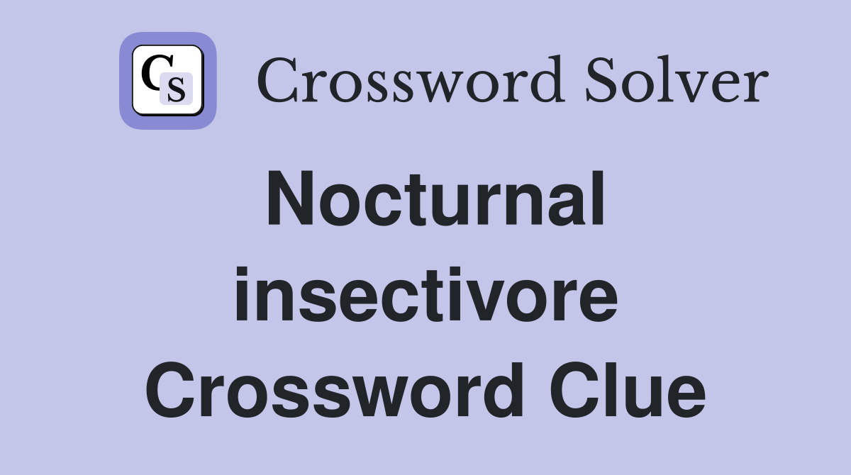 Nocturnal insectivore Crossword Clue