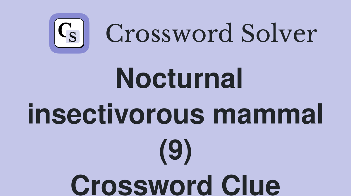 Nocturnal insectivorous mammal (9) Crossword Clue