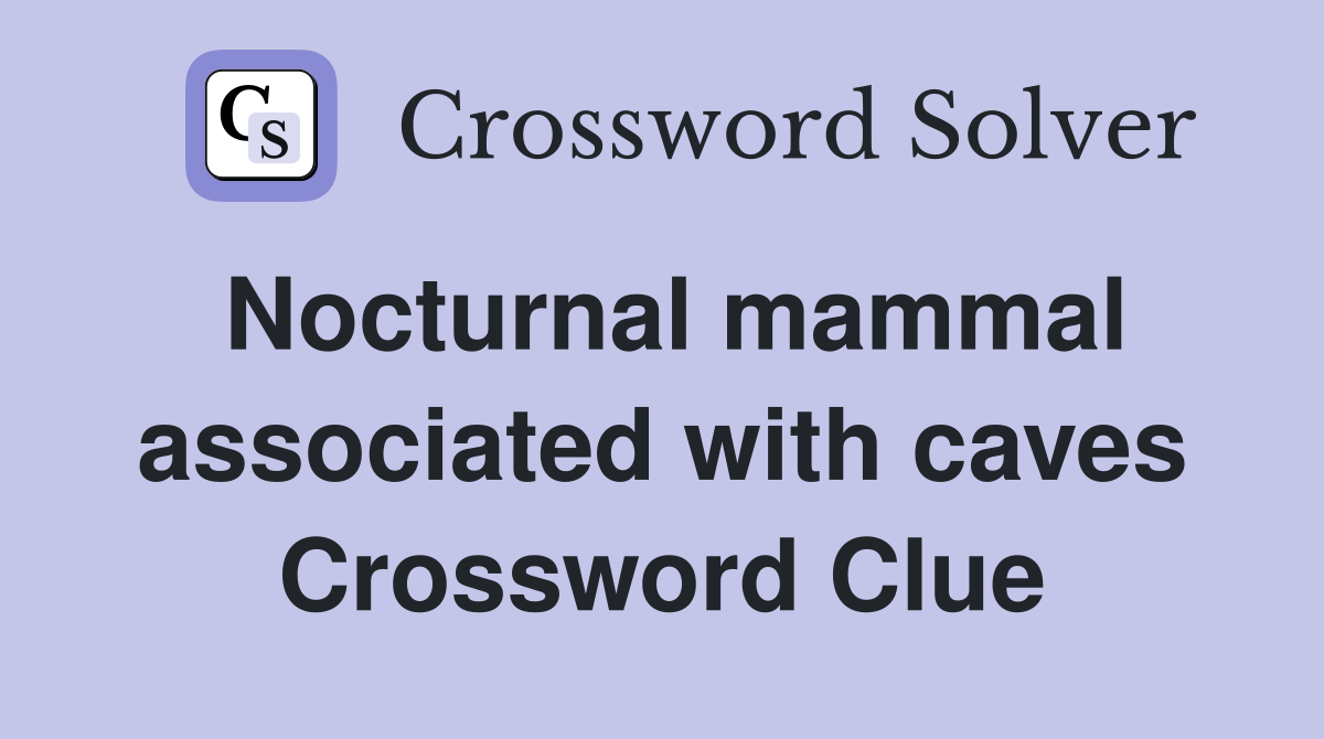 Nocturnal mammal associated with caves Crossword Clue