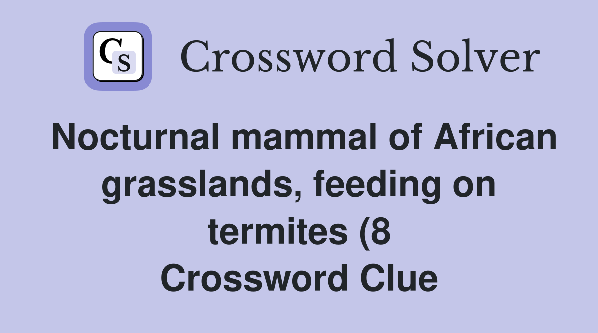 Nocturnal mammal of African grasslands feeding on termites (8 Nocturnal mammal of African grasslands feeding on termites (8