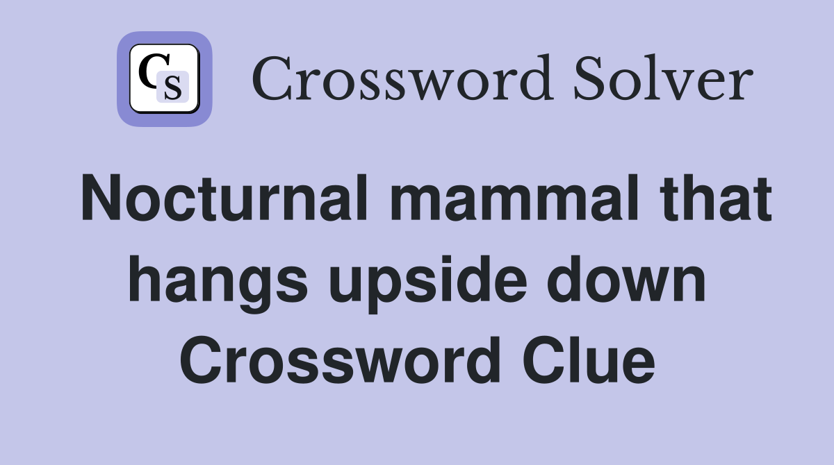 Nocturnal mammal that hangs upside down Crossword Clue