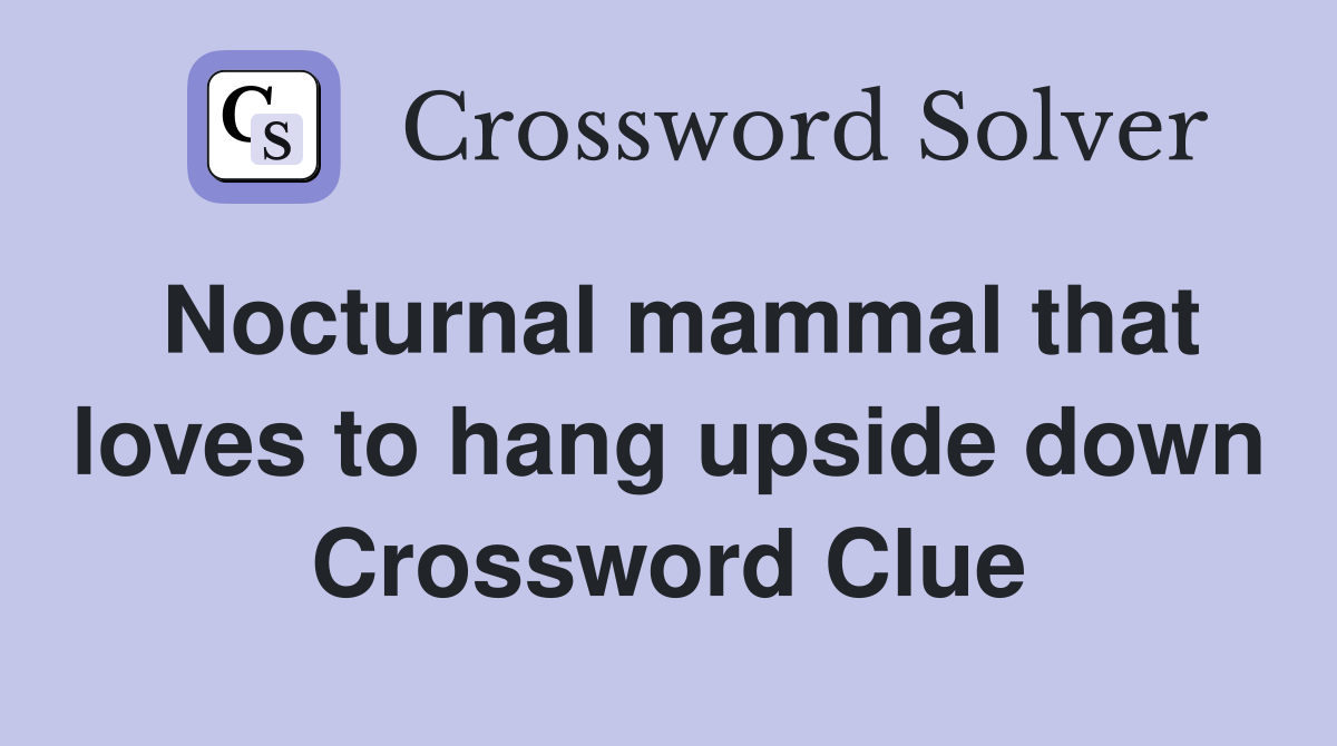 Nocturnal mammal that loves to hang upside down Crossword Clue