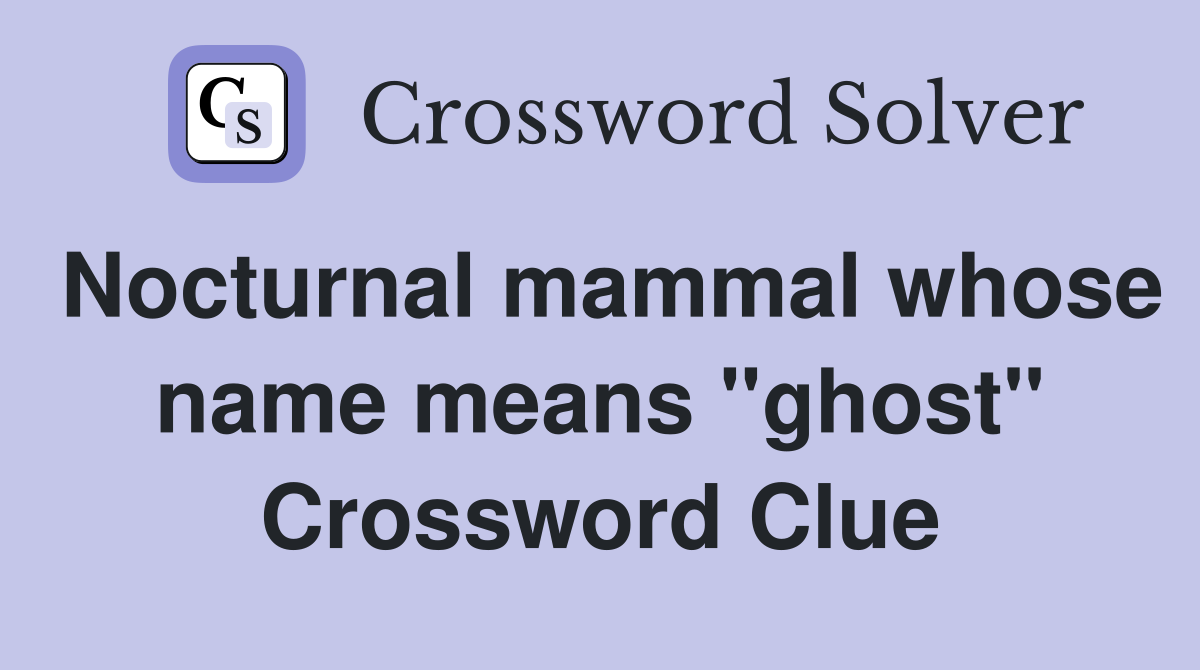 Nocturnal mammal whose name means "ghost" Crossword Clue