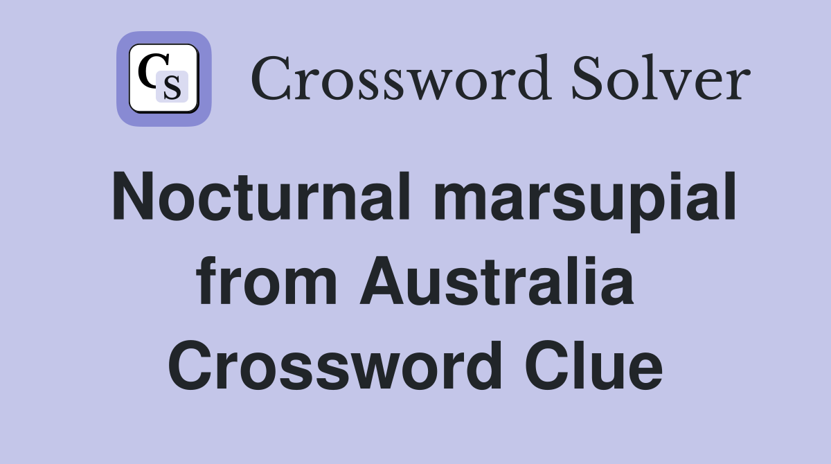 Nocturnal marsupial from Australia Crossword Clue