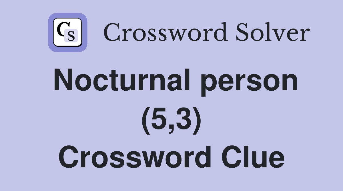 Nocturnal person (5,3) Crossword Clue