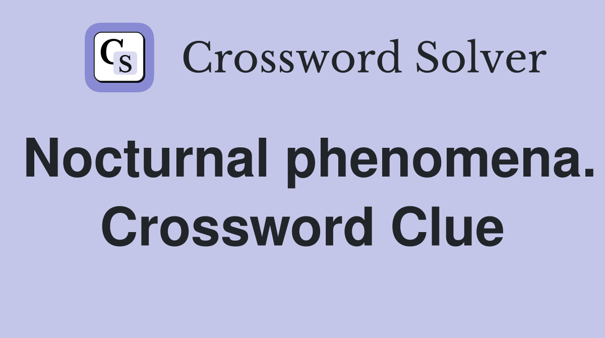 Nocturnal phenomena. Crossword Clue