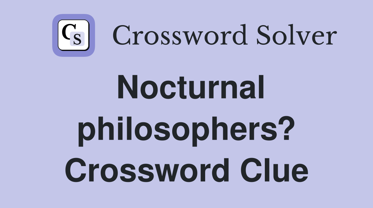 Nocturnal philosophers? Crossword Clue