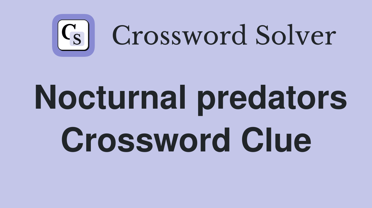 Nocturnal predators Crossword Clue