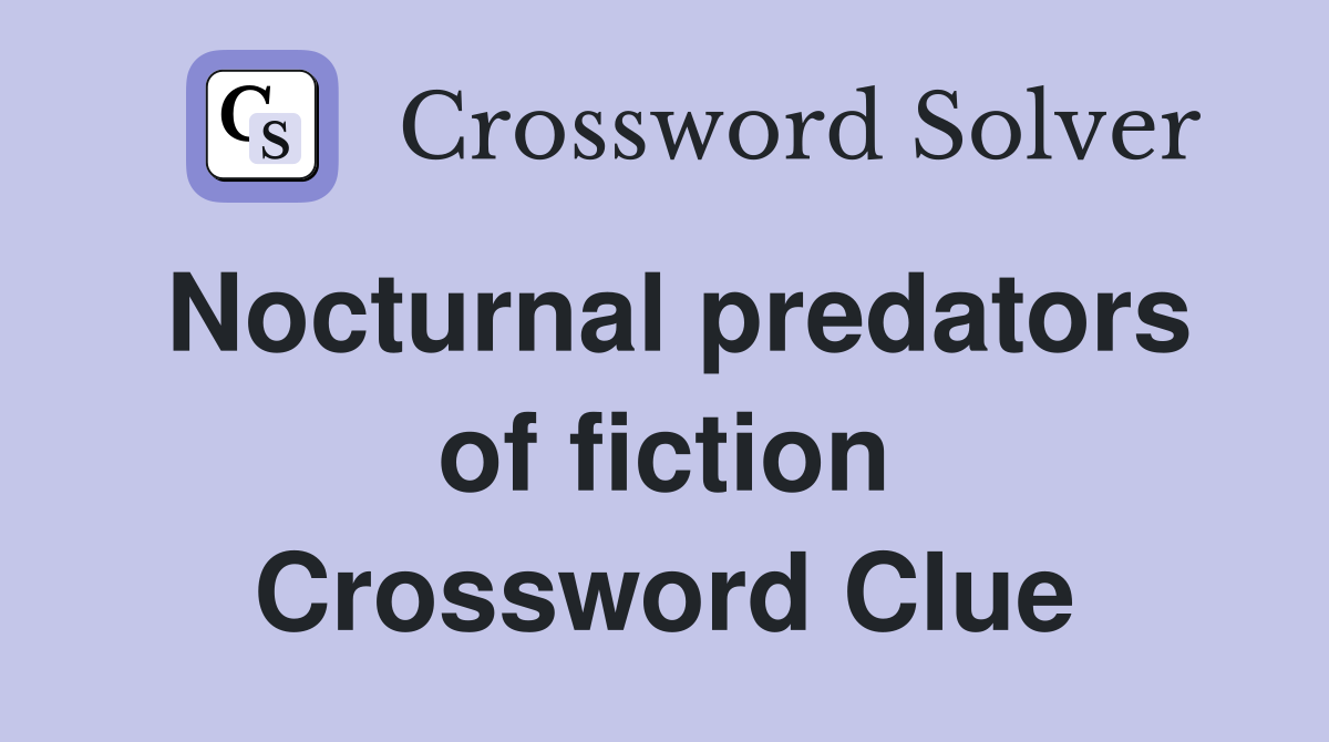 Nocturnal predators of fiction Crossword Clue