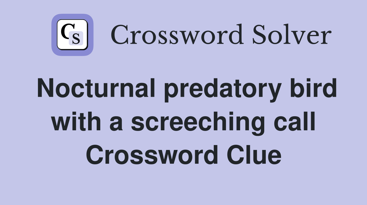 Nocturnal predatory bird with a screeching call Crossword Clue