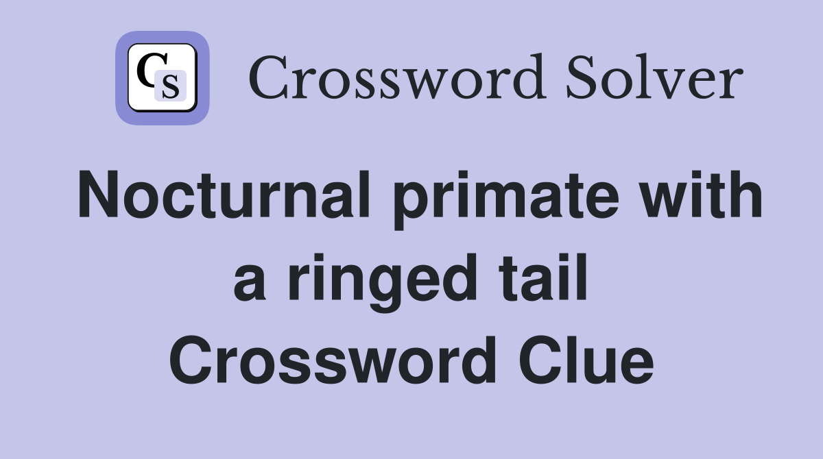 Nocturnal primate with a ringed tail Crossword Clue