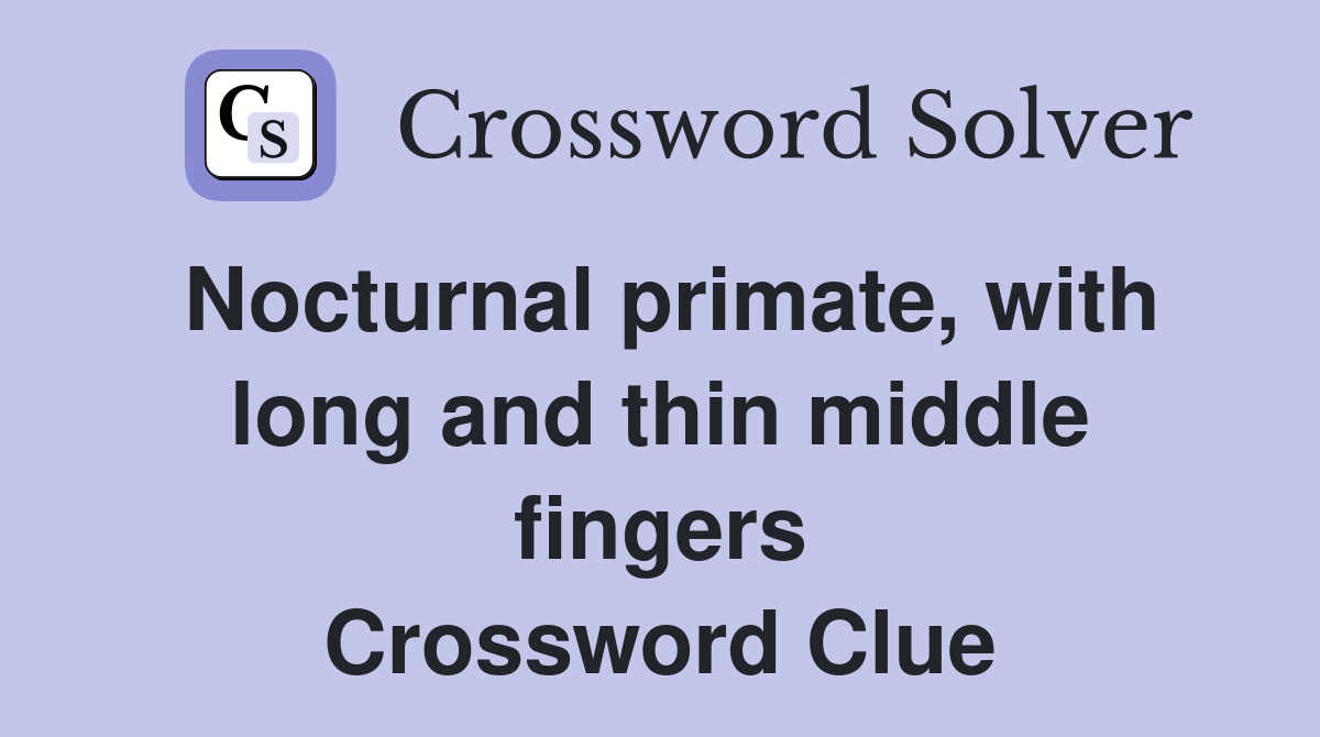 Nocturnal primate, with long and thin middle fingers Crossword Clue