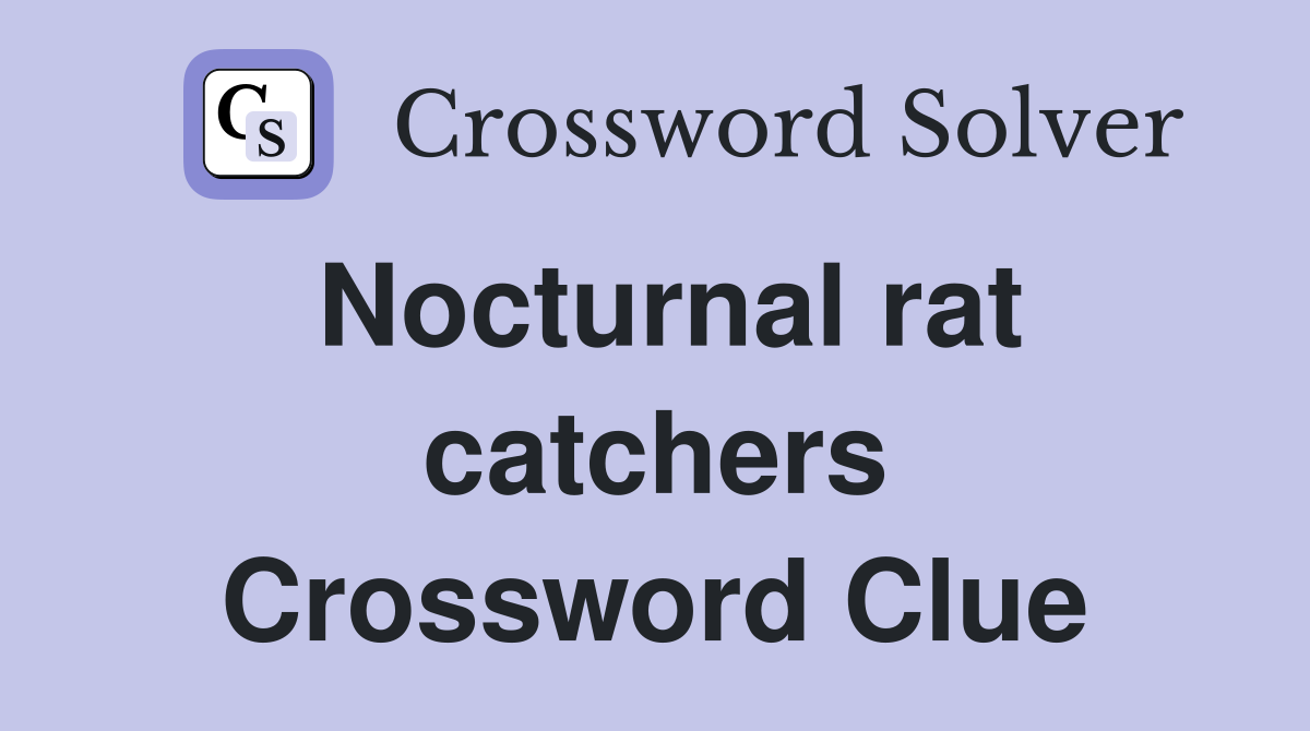 Nocturnal rat catchers Crossword Clue