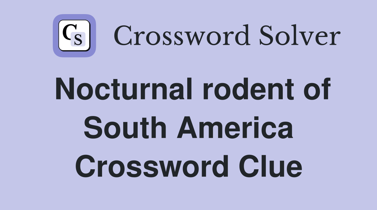Nocturnal rodent of South America Crossword Clue