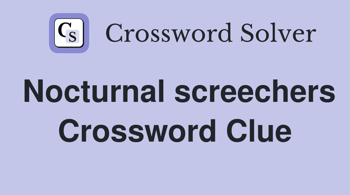 Nocturnal screechers Crossword Clue