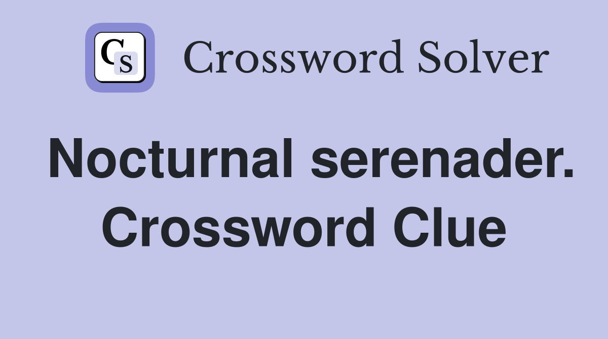 Nocturnal serenader. Crossword Clue