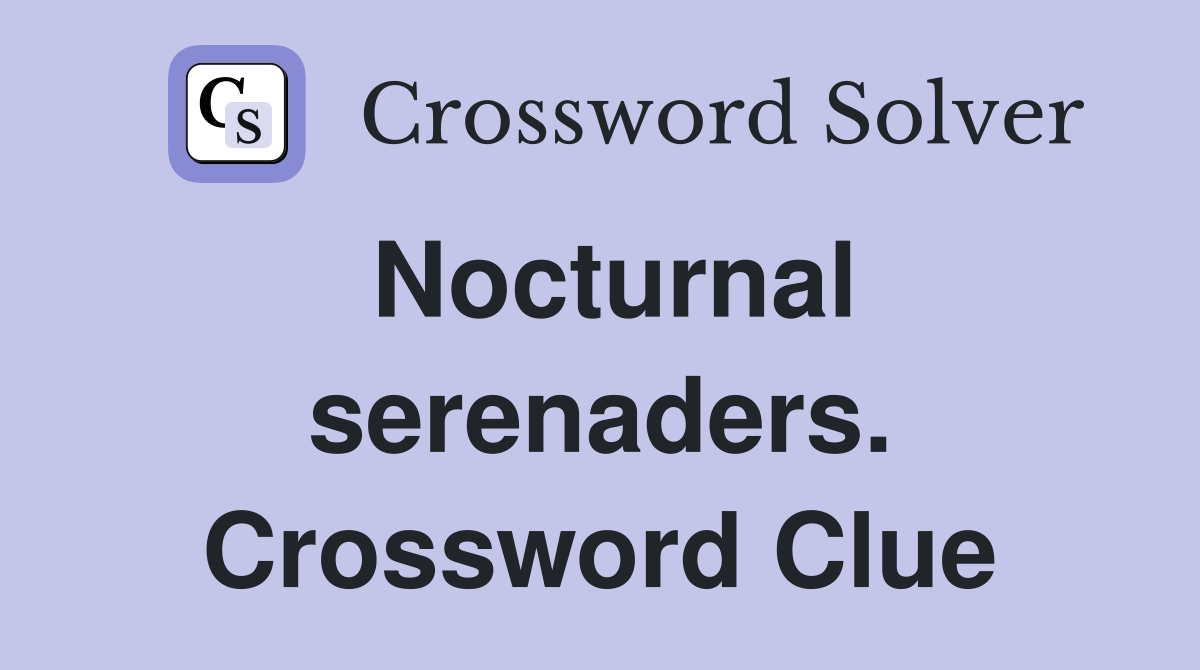 Nocturnal serenaders. Crossword Clue