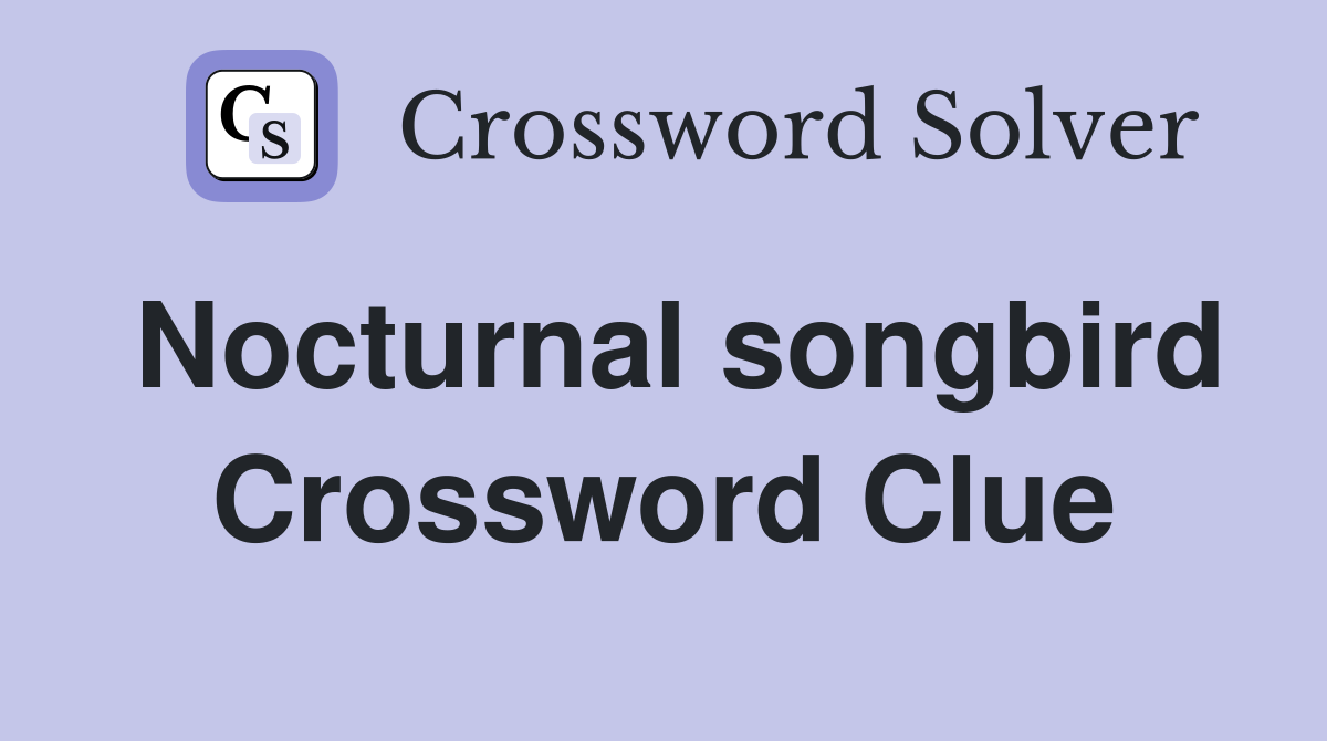 Nocturnal songbird Crossword Clue