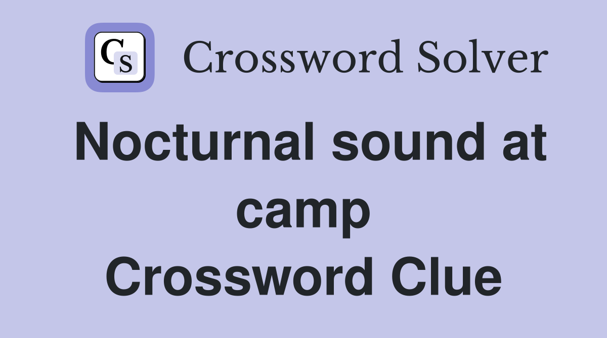 Nocturnal sound at camp Crossword Clue