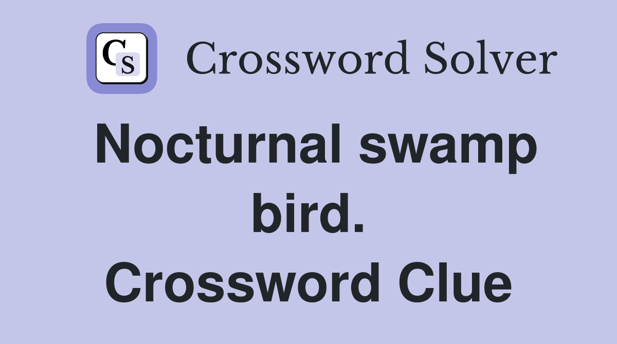 Nocturnal swamp bird. Crossword Clue