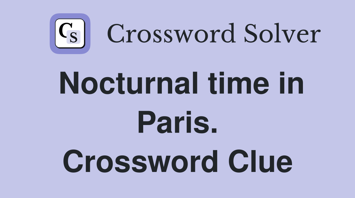 Nocturnal time in Paris. Crossword Clue
