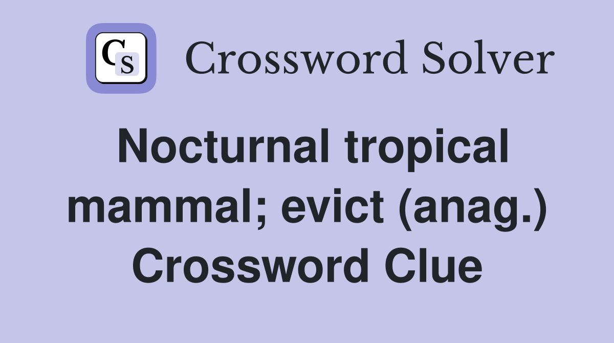 Nocturnal tropical mammal; evict (anag.) Crossword Clue