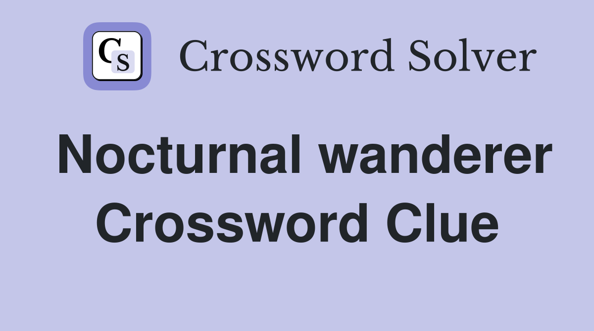 Nocturnal wanderer Crossword Clue
