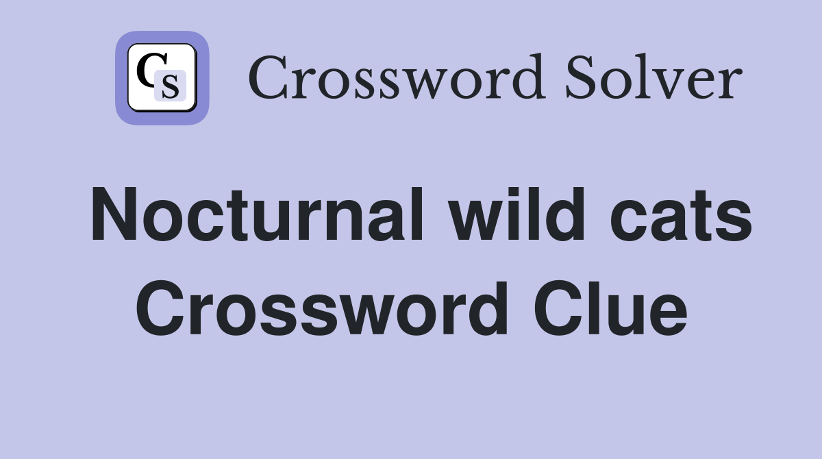 Nocturnal wild cats Crossword Clue
