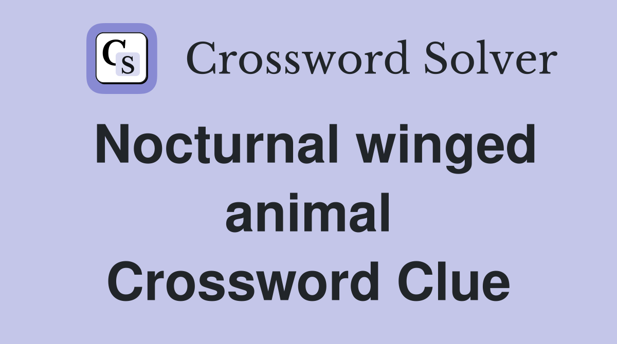Nocturnal winged animal Crossword Clue