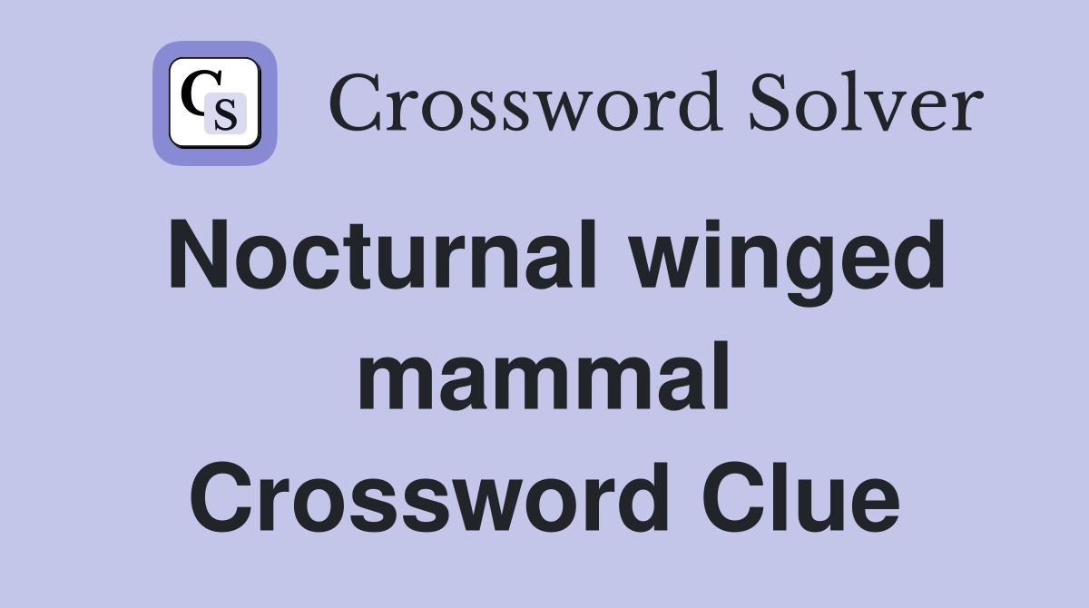 Nocturnal winged mammal Crossword Clue