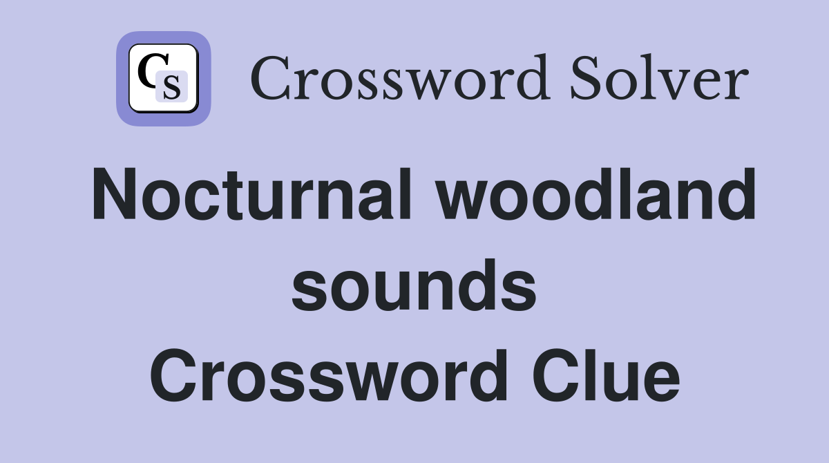 Nocturnal woodland sounds Crossword Clue