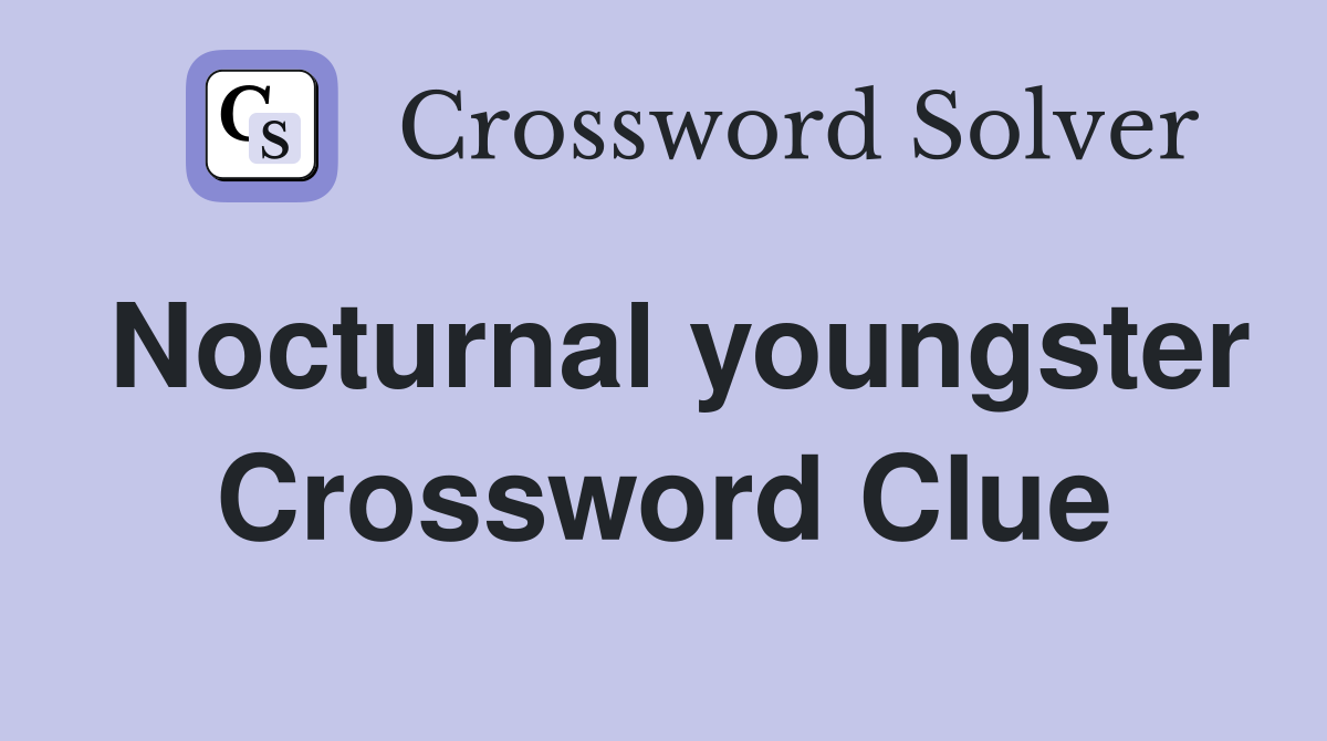 Nocturnal youngster Crossword Clue