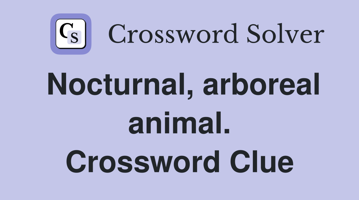 Nocturnal, arboreal animal. Crossword Clue