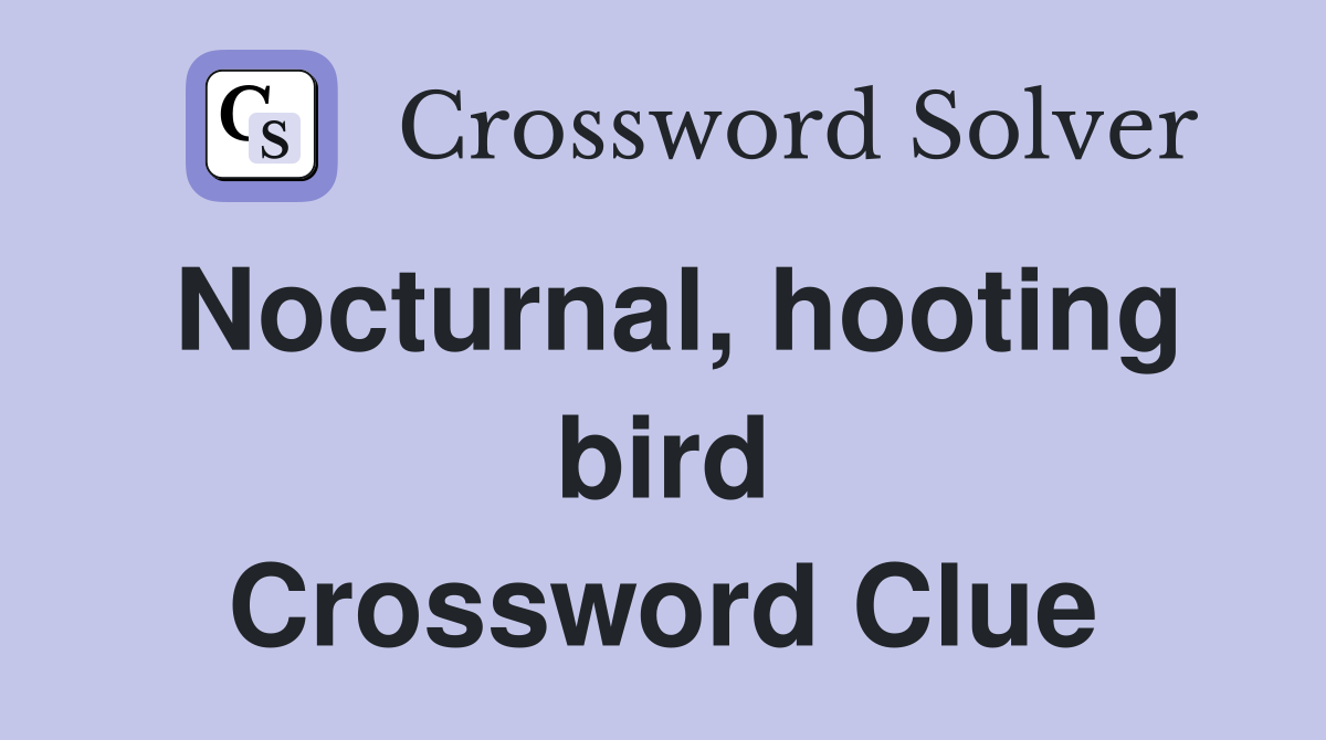Nocturnal, hooting bird Crossword Clue