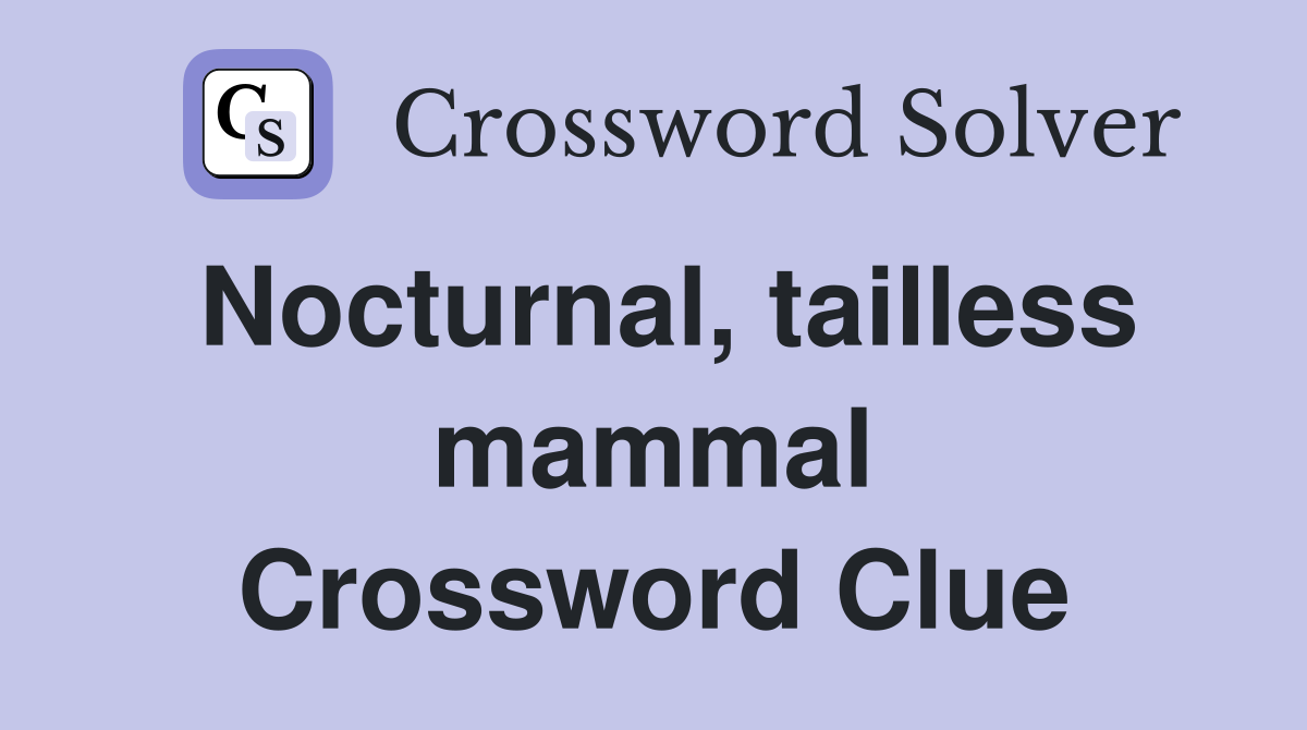 Nocturnal, tailless mammal Crossword Clue